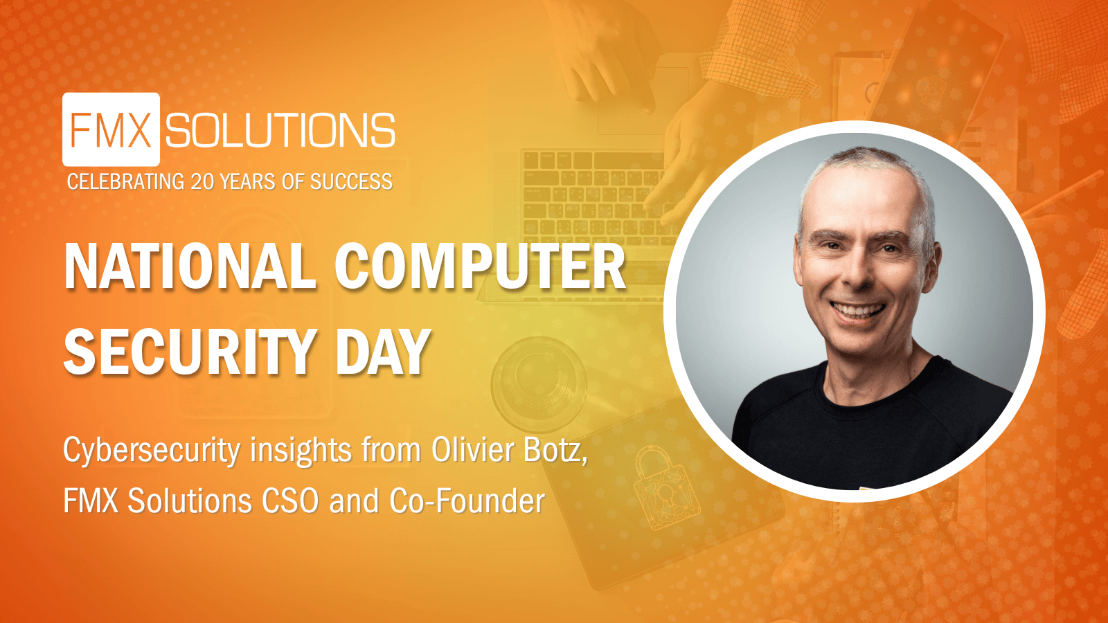 The FMX logo is in the top right of the image above the text "National Computer Security Day." The right of the image features a circular headshot of a man smiling. The bottom left of the image includes the text "Cybersecurity insights from Olivier Botz, FMX Solutions CSO and Co-Founder."